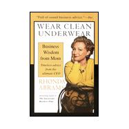 Wear Clean Underwear : Business Wisdom from Mom