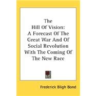 The Hill of Vision: A Forecast of the Great War and of Social Revolution With the Coming of the New Race