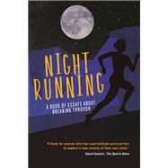 Night Running A Book of Essays About Breaking Through