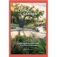 Beyond the Garden Designing Home Landscapes with Natural Systems