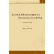 Rational, Ethical and Spiritual Perspectives on Leadership: Selected Writings