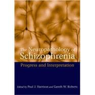 The Neuropathology of Schizophrenia Progress and Interpretation