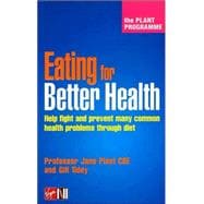 Eating for Better Health : Help Fight and Prevent Many Common Health Problems Through Diet