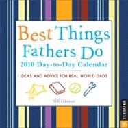 Best things fathers do 2010 day-to-day calendar; Ideas and advice for real world dads,9780789319074