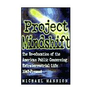 Project Mindshift The Re-Education of the American Public Concerning Extraterrestrial Life, 1947-present
