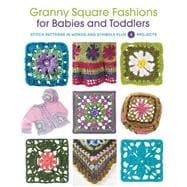 Granny Square Fashions for Babies and Toddlers Stitch patterns in words and symbols plus 5 projects