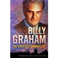 Billy Graham : The Greatest Evangelist