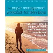 The Anger Management Workbook for Teen Boys