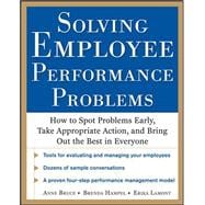 Solving Employee Performance Problems: How to Spot Problems Early, Take Appropriate Action, and Bring Out the Best in Everyone