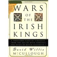 Wars of the Irish Kings A Thousand Years of Struggle, from the Age of Myth through the Reign of Queen Elizabeth I