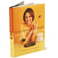 Great Tastes Made Simple : Extraordinary Food and Wine Pairing for Every Palate