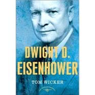 Dwight D. Eisenhower The American Presidents Series: The 34th President, 1953-1961