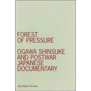 Forest of Pressure : Ogawa Shinsuke and Postwar Japanese Documentary