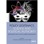 Policy Legitimacy, Science and Political Authority: Knowledge and Action in Liberal Democracies