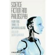 Science Fiction and Philosophy : From Time Travel to Superintelligence