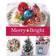 Country Living Merry & Bright 125 Festive Ideas for Celebrating Christmas