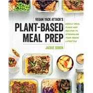 Vegan Yack Attack's Plant-Based Meal Prep Weekly Meal Plans and Recipes to Streamline Your Vegan Lifestyle