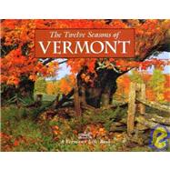 Twelve Seasons of Vermont : A Vermont Life Book