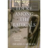 Locke Among the Radicals Liberty and Property in the Nineteenth Century