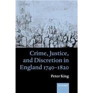 Crime, Justice and Discretion in England 1740-1820