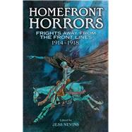 Homefront Horrors Frights Away From the Front Lines, 1914-1918