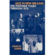 Jazz in New Orleans The Postwar Years Through 1970