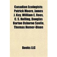 Canadian Ecologists : Patrick Moore, James J. Kay, William E. Rees, C. S. Holling, Douglas Barton Osborne Savile, Thomas Homer-Dixon