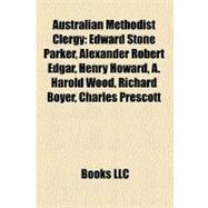Australian Methodist Clergy : Edward Stone Parker, Alexander Robert Edgar, Henry Howard, A. Harold Wood, Richard Boyer, Charles Prescott