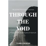 Through the Void My Journey From Single to Soulmate A Guide to Finding the Love of Your Life