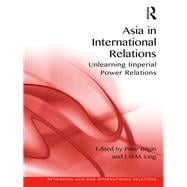 Asia in International Relations: Unlearning Imperial Power Relations
