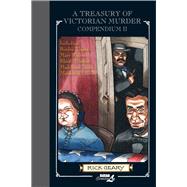 A Treasury of Victorian Murder Compendium II Including: The Borden Tragedy, The Mystery of Mary Rogers, The Saga of the Bloody Benders, The Case of Madeleine Smith, The Murder of Abraham Lincoln.