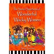 The Sacred Sisterhood of Wonderful Wacky Women