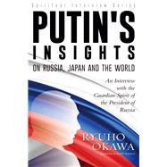 Putin's Insights on Russia,Japan and the World