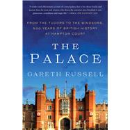 The Palace From the Tudors to the Windsors, 500 Years of British History at Hampton Court