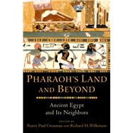 Pharaoh's Land and Beyond Ancient Egypt and Its Neighbors