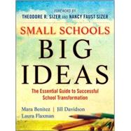 Small Schools, Big Ideas : The Essential Guide to Successful School Transformation