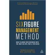 Six Figure Management Method: How to Grow Your Business With the Only Six KPIs You'll Ever Need,9780749469078