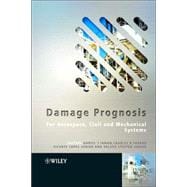 Damage Prognosis For Aerospace, Civil and Mechanical Systems