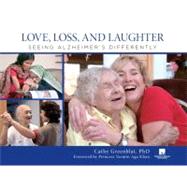 Love, Loss, and Laughter Seeing Alzheimer's Differently