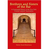 Brethren and Sisters of the Bar A Centennial History of the New York County Lawyers' Association