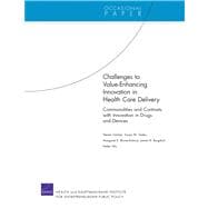 Challenges to Value-Enhancing Innovation in Health Care Delivery Commonalities and Contrasts with Innovation in Drugs and Devices