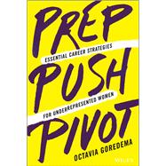 Prep, Push, Pivot Essential Career Strategies for Underrepresented Women