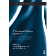 A European Politics of Education: Perspectives from Sociology, Policy Studies and Politics