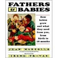Fathers and Babies: How Babies Grow and What They Need from You, from Birth to 18 Months