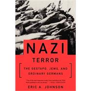 Nazi Terror The Gestapo, Jews, and Ordinary Germans