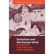 Evolution and the Human Mind: Modularity, Language and Meta-Cognition