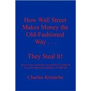 How Wall Street Makes Money The Old-fashioned Way . . . They Steal It!