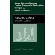 Autism Spectrum Disorders: Practical Overview for Pediatricians, An Issue of Pediatric Clinics of North America