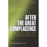 After the Great Complacence Financial Crisis and the Politics of Reform