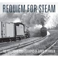 Requiem for Steam The Railroad Photographs of David Plowden
